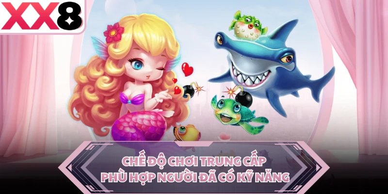Chế độ chơi trung cấp phù hợp người đã có kỹ năng