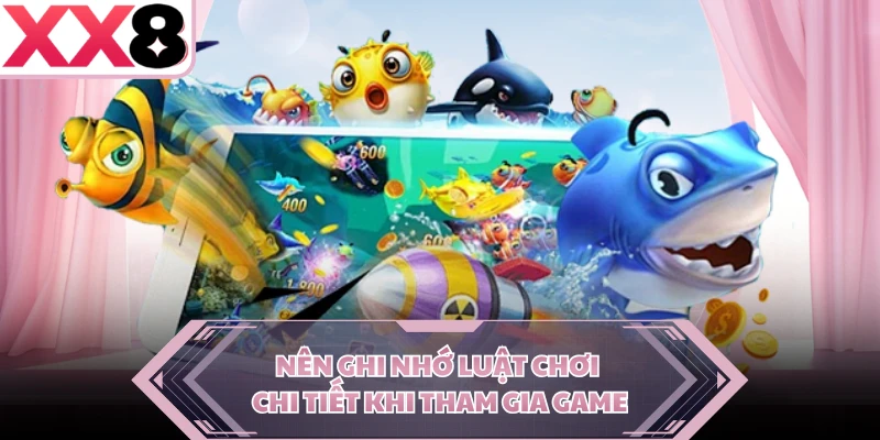 Nên ghi nhớ luật chơi chi tiết khi tham gia game
