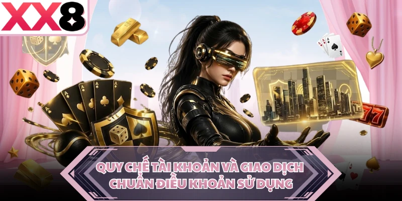 Quy chế tài khoản và giao dịch chuẩn điều khoản sử dụng
