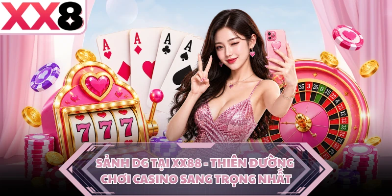 Sảnh DG Tại XX88 - Thiên Đường Chơi Casino Sang Trọng Nhất