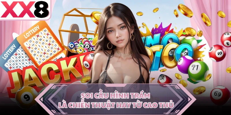 Soi cầu hình trám là chiến thuật hay từ cao thủ