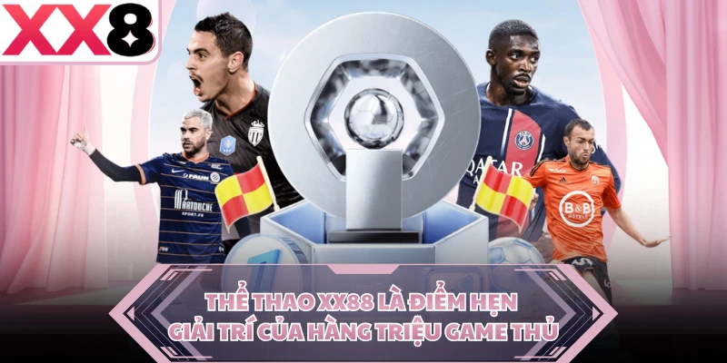Thể thao XX88 là điểm hẹn giải trí của hàng triệu game thủ